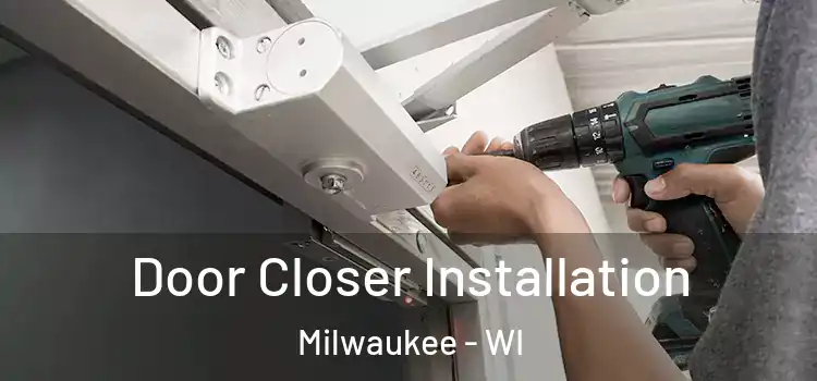  Door Closer Installation Milwaukee - WI