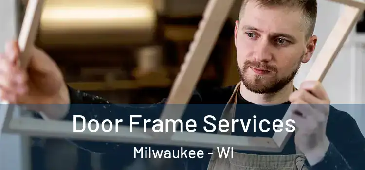  Door Frame Services Milwaukee - WI
