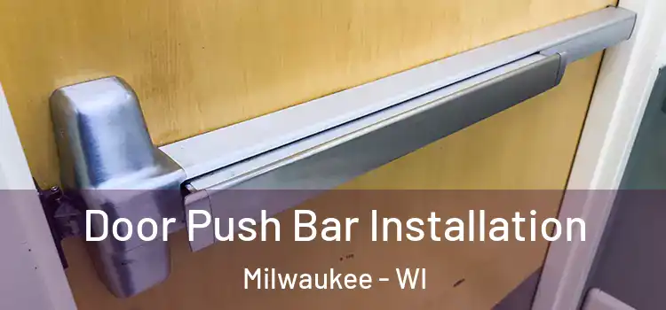  Door Push Bar Installation Milwaukee - WI