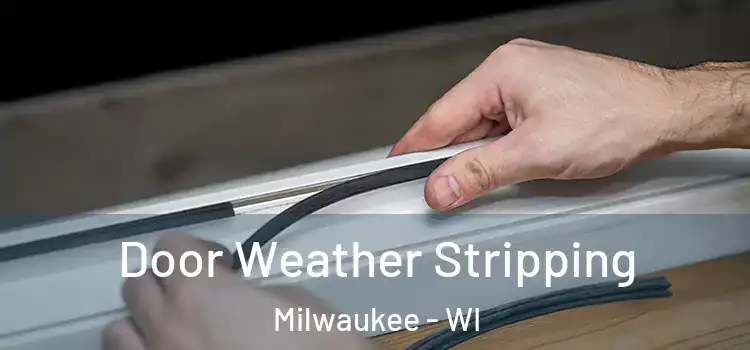  Door Weather Stripping Milwaukee - WI
