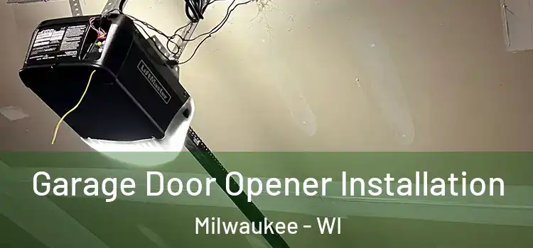  Garage Door Opener Installation Milwaukee - WI
