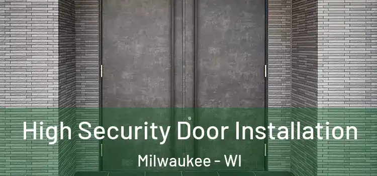  High Security Door Installation Milwaukee - WI