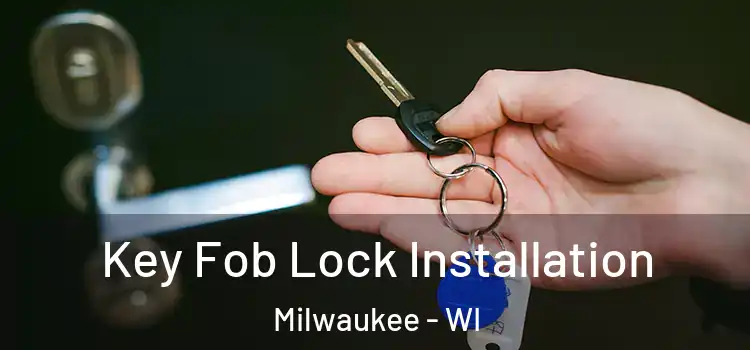  Key Fob Lock Installation Milwaukee - WI