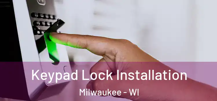  Keypad Lock Installation Milwaukee - WI